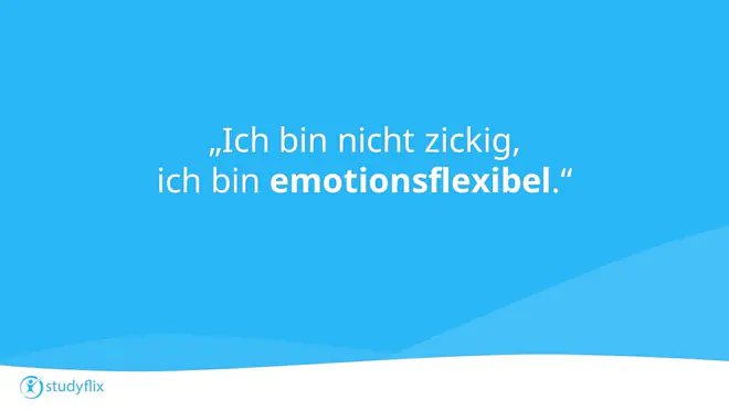Ich bin nicht zickig, ich bin emotionsflexibel.