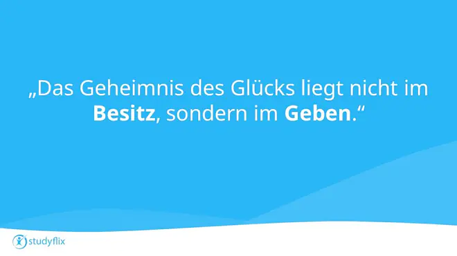 Das Geheimnis des Glücks liegt nicht im Besitz, sondern im Geben.