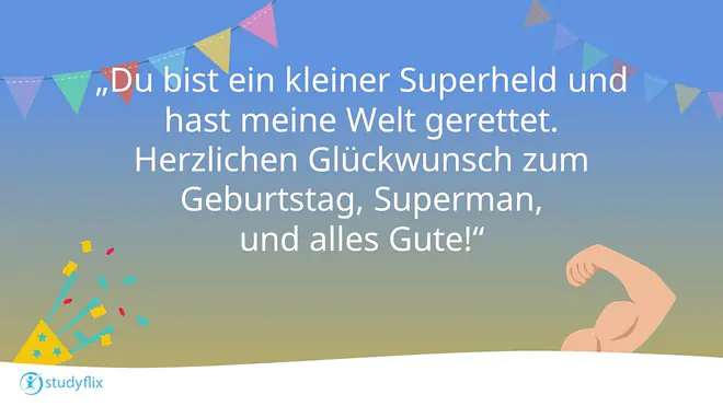 Du bist ein kleiner Superheld und hast meine Welt gerettet.
Herzlichen Glückwunsch zum Geburtstag, Superman, und alles Gute!