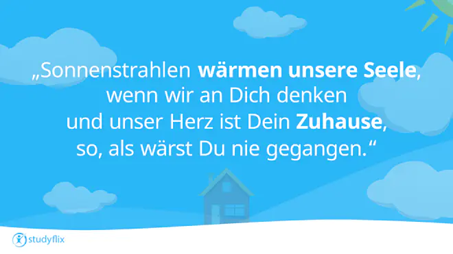 Sonnenstrahlen wärmen unsere Seele, wenn wir an Dich denken und unser Herz ist Dein Zuhause, so, als wärst Du nie gegangen.