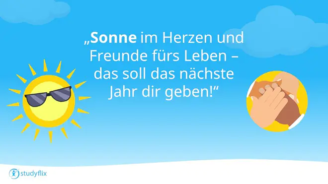 Sonne im Herzen und Freunde fürs Leben - das soll das nächste Jahr dir geben!