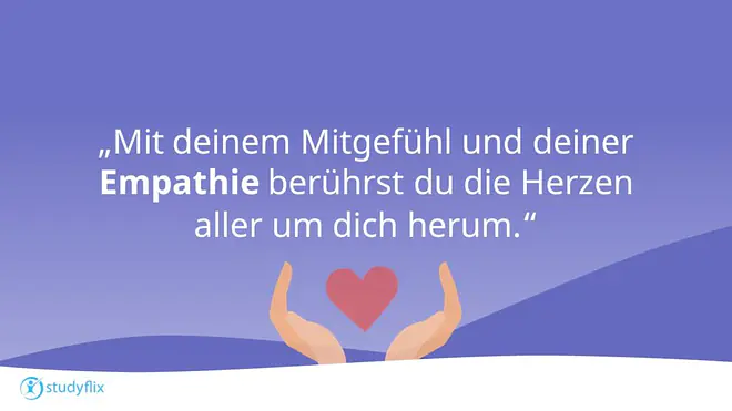 Mit deinem Mitgefühl und deiner Empathie berührst du die Herzen aller um dich herum.