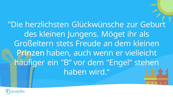 Die herzlichsten Glückwünsche zur Geburt des kleinen Jungens. Möget ihr als Großeltern stets Freude an dem kleinen Prinzen haben, auch wenn er vielleicht häufiger ein 'B' vor dem 'Engel' stehen haben wird.