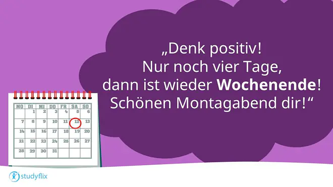 Denk positiv! Nur noch vier Tage, dann ist wieder Wochenende! Schönen Montagabend dir!
