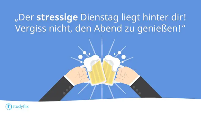 Der stressige Dienstag liegt hinter dir! Vergiss nicht, den Abend zu genießen!