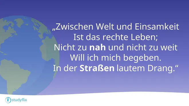 Zwischen Welt und Einsamkeit
Ist das rechte Leben;
Nicht zu nah und nicht zu weit
Will ich mich begeben.
In der Straßen lautem Drang.