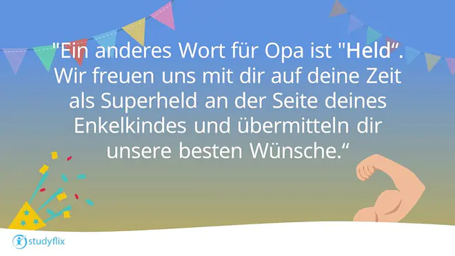 Ein anderes Wort für Opa ist 'Held'. Wir freuen uns mit dir auf deine Zeit als Superheld an der Seite deines Enkelkindes und übermitteln dir unsere besten Wünsche.