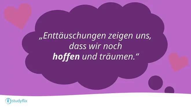 Enttäuschungen zeigen uns, dass wir noch hoffen und träumen.