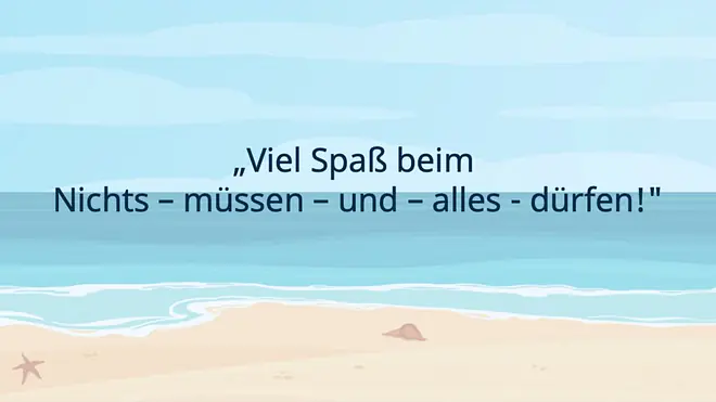Viel Spaß beim Nichts-müssen-und-alles-dürfen!