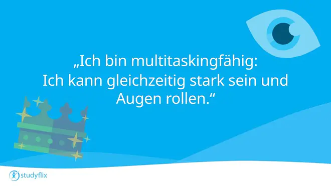 "Ich bin multitaskingfähig: Ich kann gleichzeitig stark sein und Augen rollen."